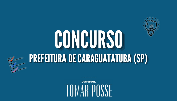 Concurso da Prefeitura de Caraguatatuba 2023 Até R$ 6,5 mil