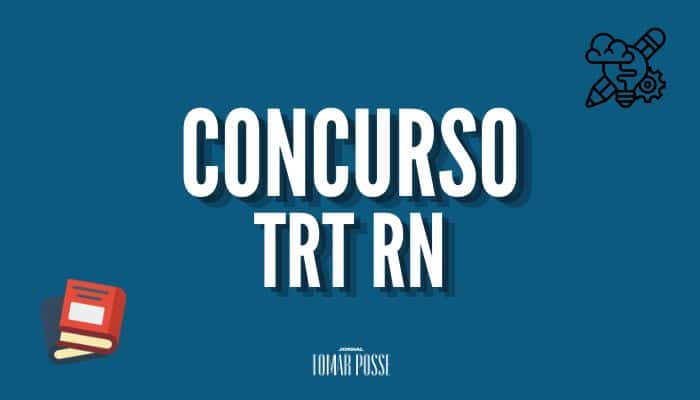 Concurso TRT RN Edital publicado com iniciais até R$15 mil